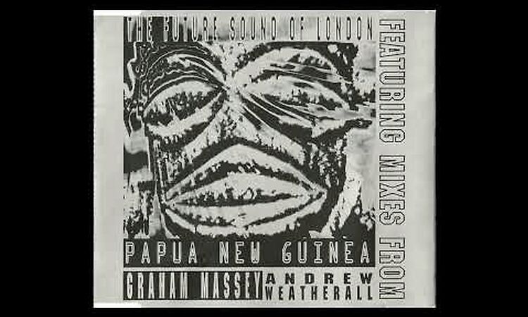 The Future Sound Of London - Papua New Guinea - Hamish Mcdonald Mix (1992)