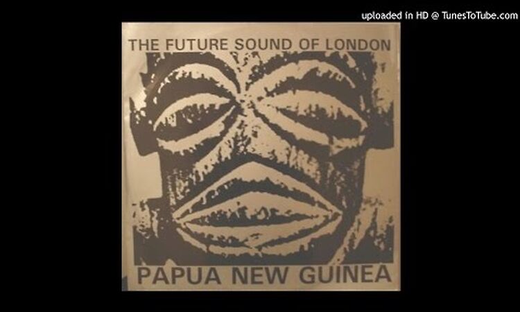 The Future Sound of London - Papua New Guinea (12 Version)
