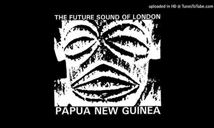 The Future Sound of London - Papua New Guinea (Qube Mix)
