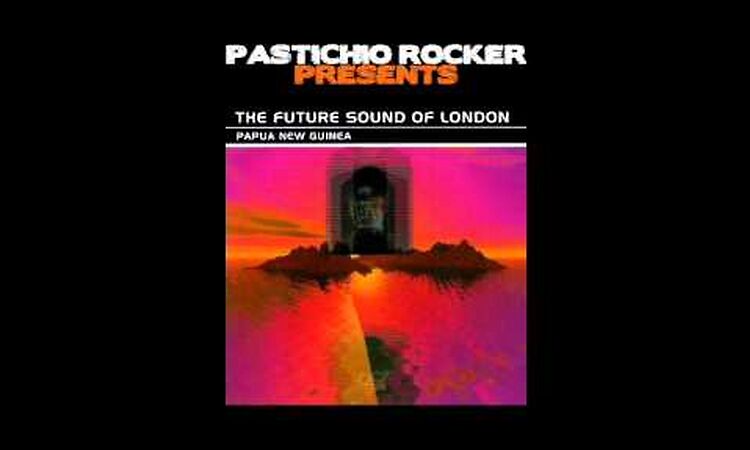 The Future Sound Of London - Papua New Guinea (Journey To Pyramid)