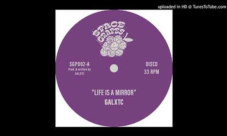 GALXTC - Life Is A Mirror