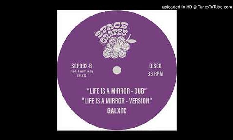 GALXTC - Life Is A Mirror (Version)