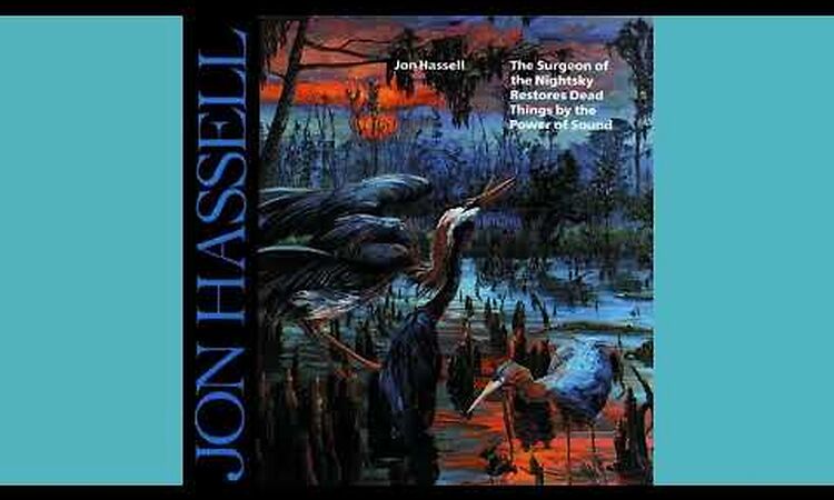 (432 HZ) Jon Hassell - The Surgeon Of The Nightsky Restores Dead Things By The Power Of Sound [Full]