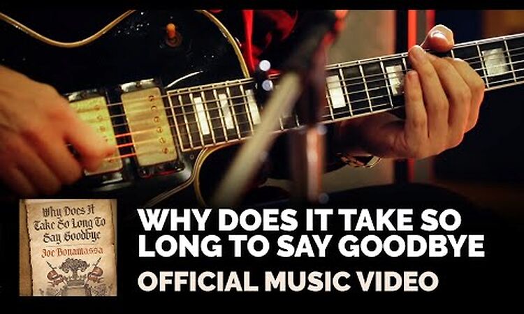 Joe Bonamassa - Why Does It Take So Long To Say Goodbye - Official Music Video