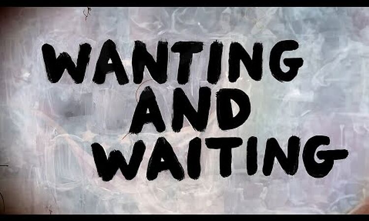 Wanting And Waiting