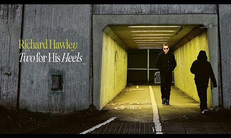 Richard Hawley - Two for His Heels