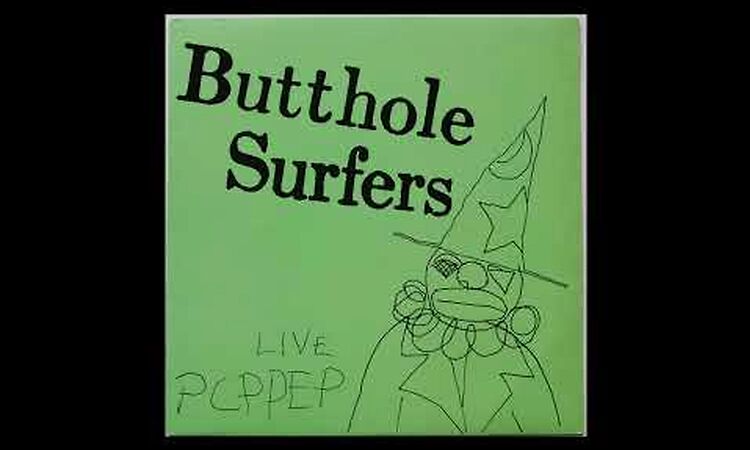 Butthole Surfers – Live PCPPEP Full Album+Bonus Tracks