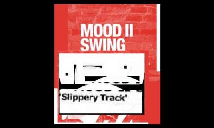 Mood II Swing - Slippery Track