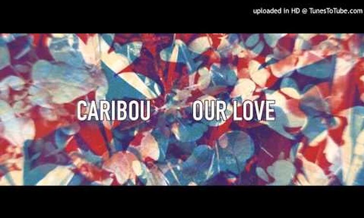 Caribou -  All I Ever Need