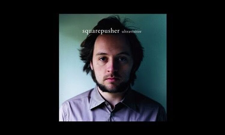 Squarepusher - Ultravisitor