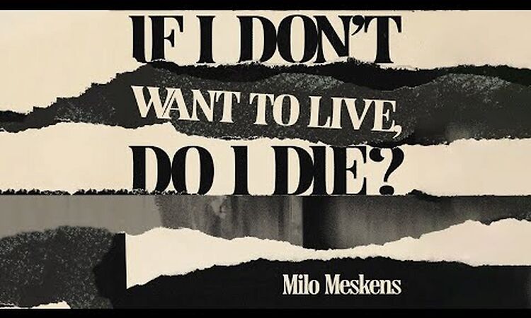 Milo Meskens - If I Don't Want To Live, Do I Die?