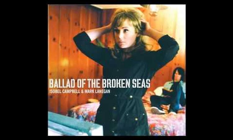 Isobel Campbell & Mark Lanegan - Ballad Of The Broken Seas