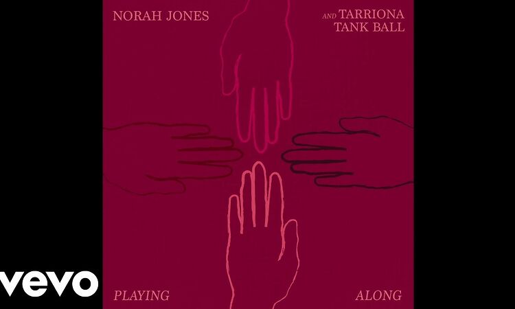 Norah Jones, Tarriona Tank Ball - Playing Along (Audio)