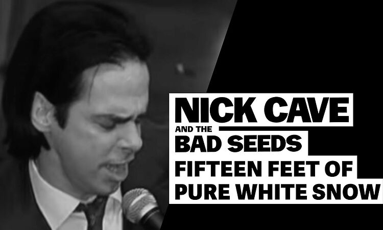 Nick Cave & The Bad Seeds - Fifteen Feet Of Pure White Snow