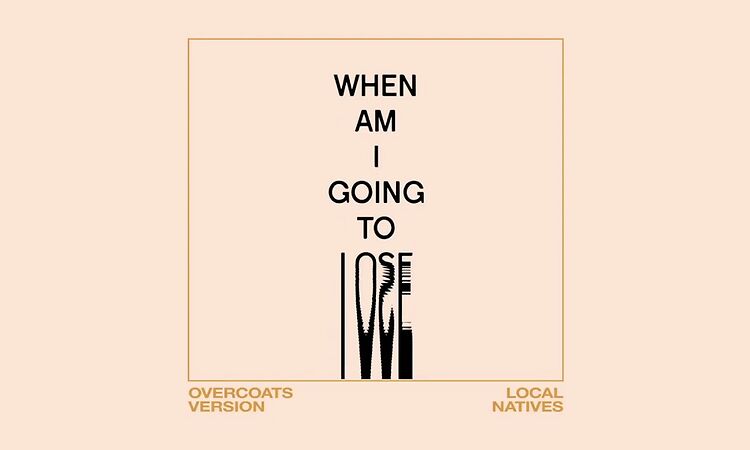 Local Natives - When Am I Gonna Lose You? (Overcoats Version)