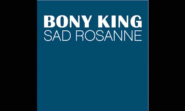 Bony King - Sad Rosanne