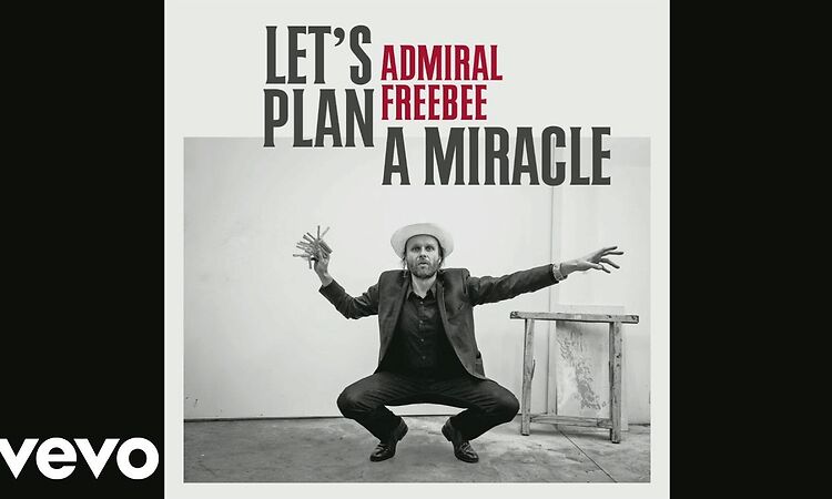 Admiral Freebee - Let's Plan A Miracle (Still)