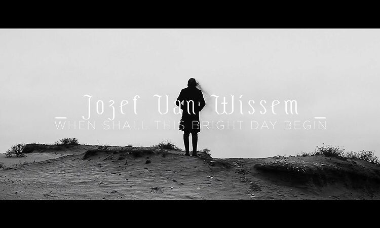 JOZEF VAN WISSEM - WHEN SHALL THIS BRIGHT DAY BEGIN TRAILER