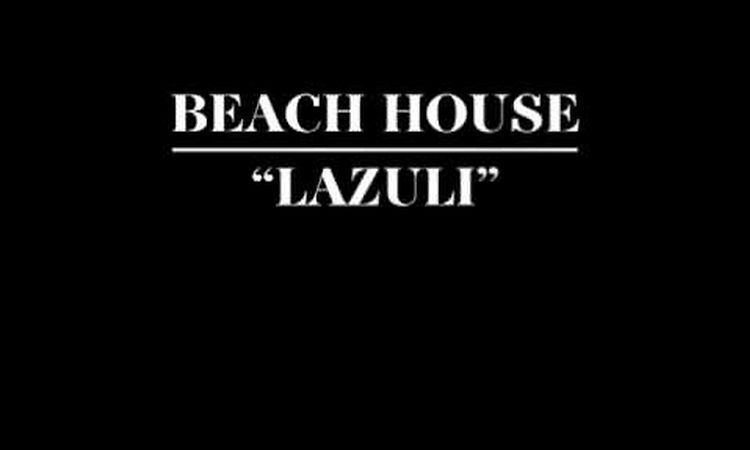 BEACH HOUSE - "LAZULI"  (OFFICIAL TRACK)