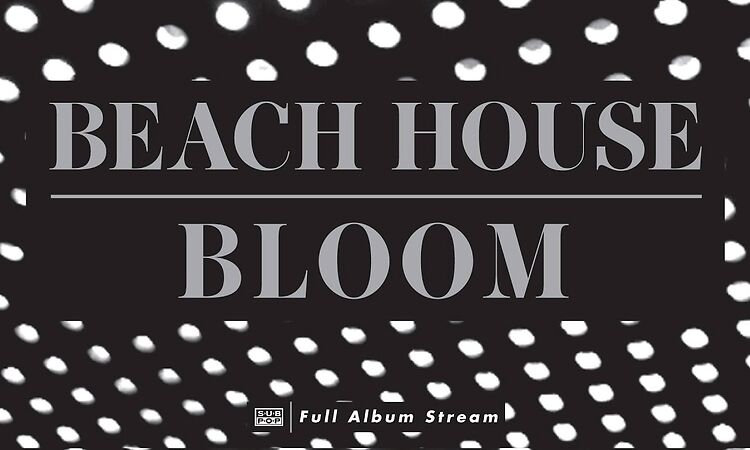 Beach House - Bloom [FULL ALBUM STREAM]