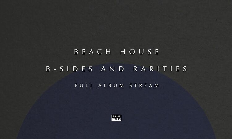 Beach House - B-Sides and Rarities [FULL ALBUM STREAM]