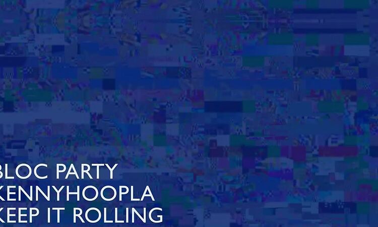 Bloc Party, KennyHoopla - Keep It Rolling (Official Audio)