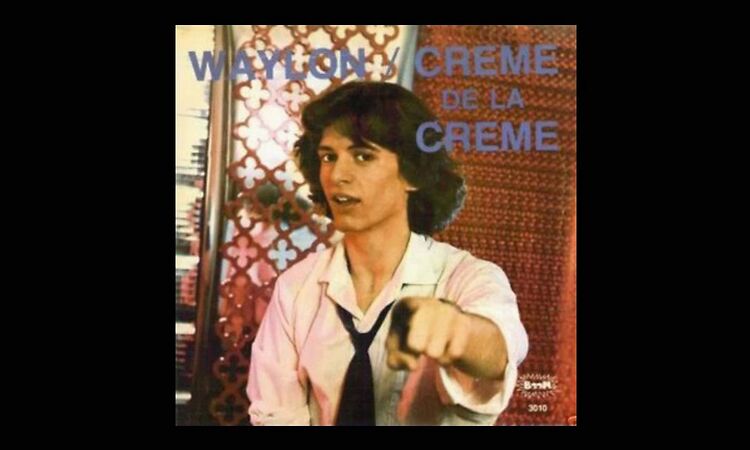 Waylon / Crème de la Crème