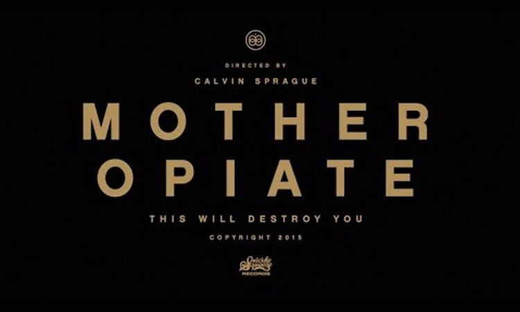 "Mother Opiate" by This Will Destroy You