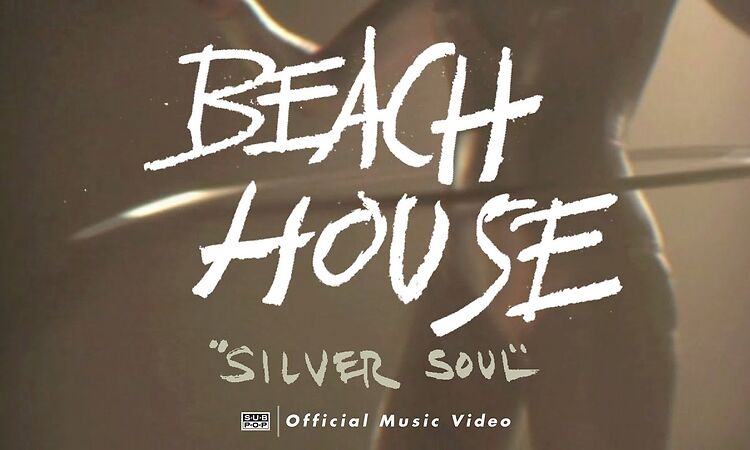 Beach House - Silver Soul [OFFICIAL VIDEO]