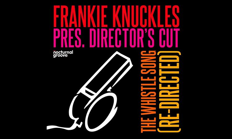 Frankie Knuckles Presents Director's Cut - The Whistle Song (Re-Directed)