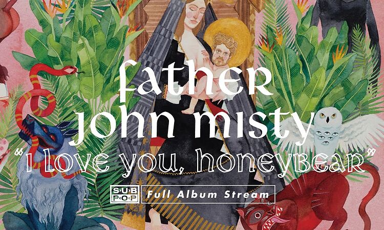 Father John Misty - I Love You, Honeybear [FULL ALBUM STREAM]