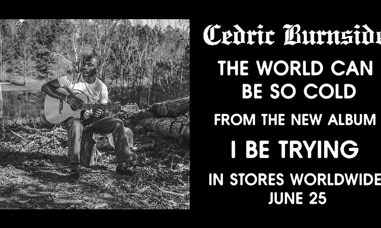 Cedric Burnside - "The World Can Be So Cold"