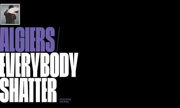 Algiers- "Everybody Shatter (ft. Big Rube)" (Official Audio)