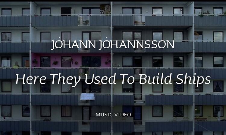 Jóhann Jóhannsson - Here they Used to Build Ships