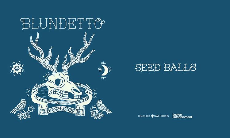 BLUNDETTO Seed Balls (from the new album World Of)