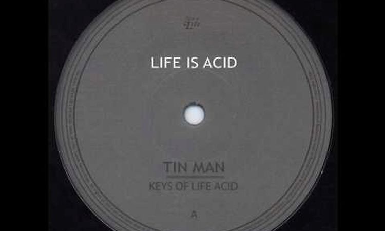 Tin Man - Life Is Acid (Keys Of Life Acid - Keys Of Life - 2006)