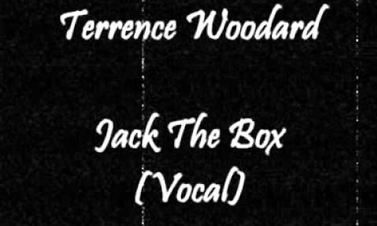 Terrence Woodard - Jack The Box (Vocal)