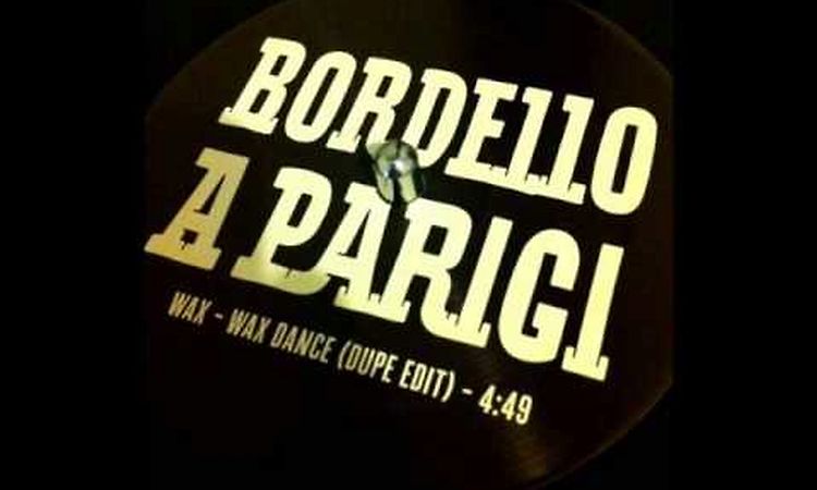 WAX Wax Dance (Dupe Edit) BORDELLO A PARIGI 2013