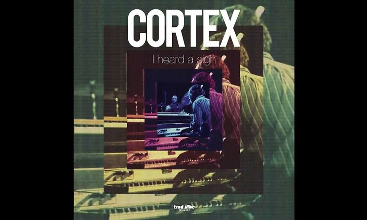 Cortex - I Heard A Sigh