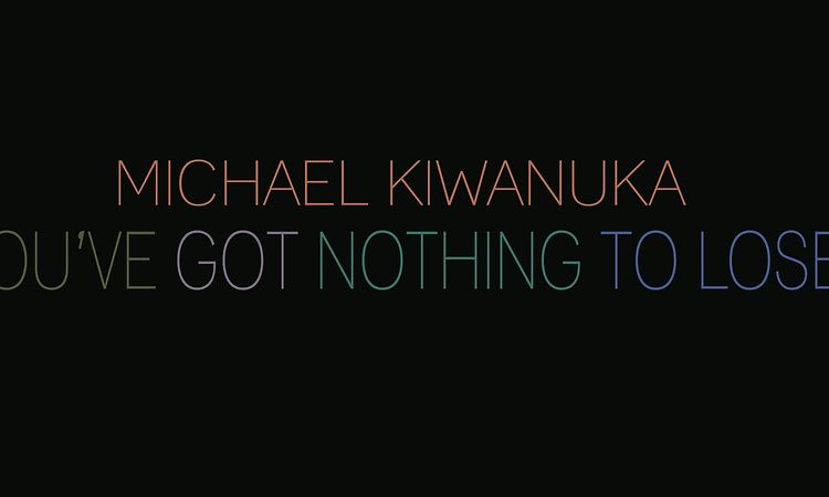 Michael Kiwanuka - You've Got Nothing To Lose