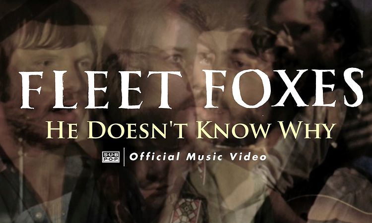 Fleet Foxes - He Doesn't Know Why (OFFICIAL VIDEO)
