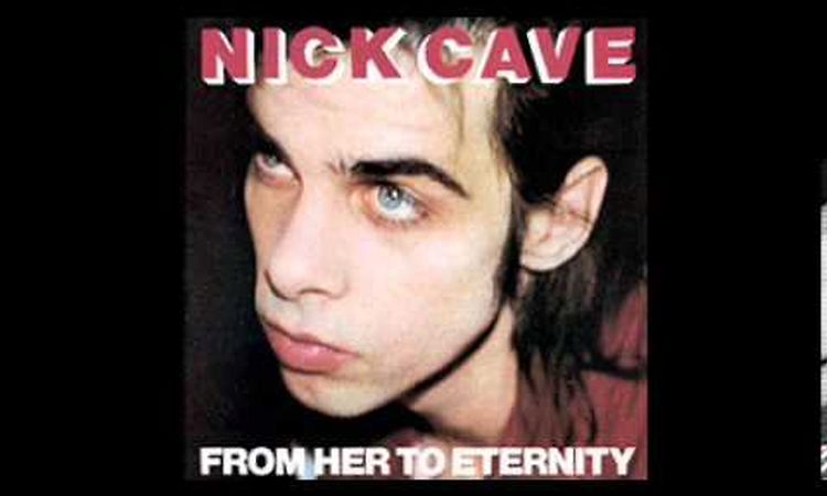 Nick Cave & The Bad Seeds - From Her to Eternity