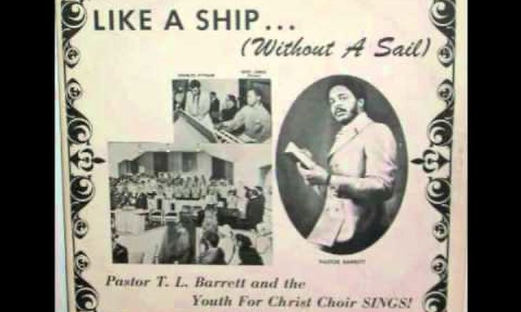 Pastor T.L. Barrett and the Youth for Christ Choir - Like A Ship... (Without A Sail)