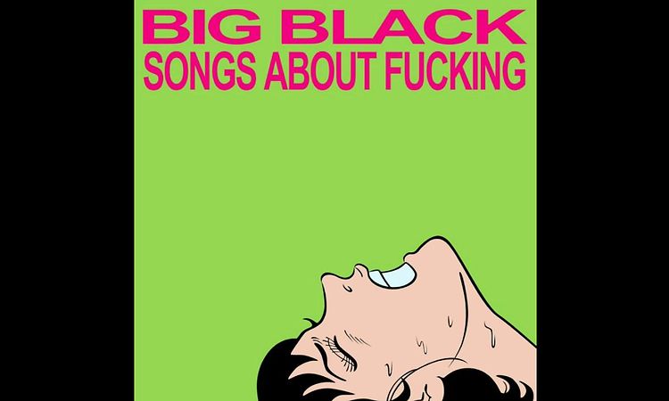 Big Black – Songs About Fucking [FULL ALBUM | HQ SOUND]