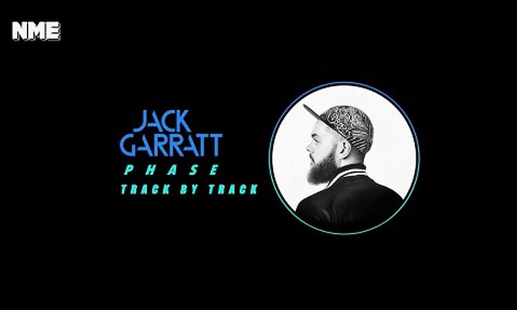 Jack Garratt: 'Phase' Track by Track Part 1