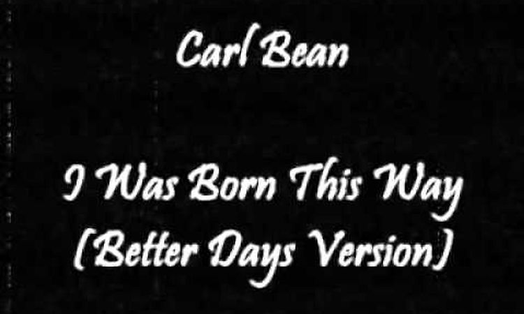 Carl Bean - I Was Born This Way (Better Days Version)