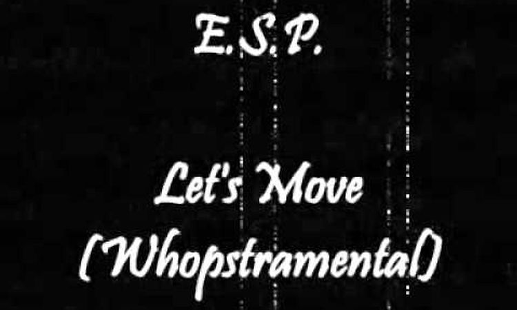 E.S.P. - Let's Move (Whopstramental)