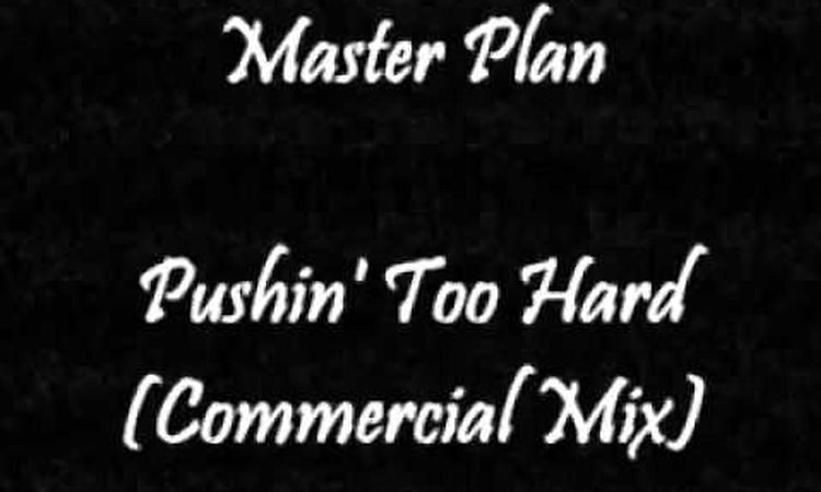 Master Plan - Pushin Too Hard (Commercial Mix)