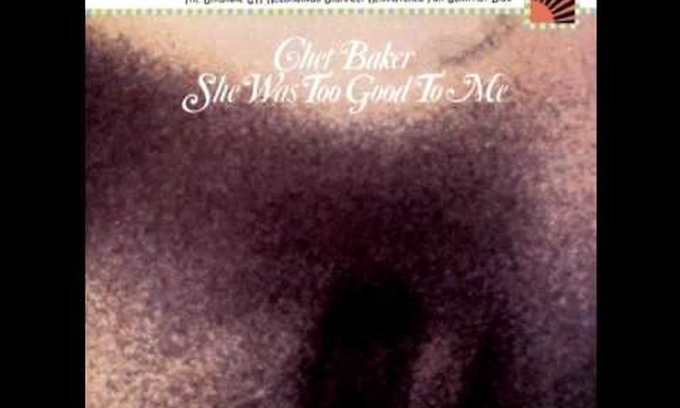 Chet Baker She Was Too Good To Me She Was Too Good To Me 1974