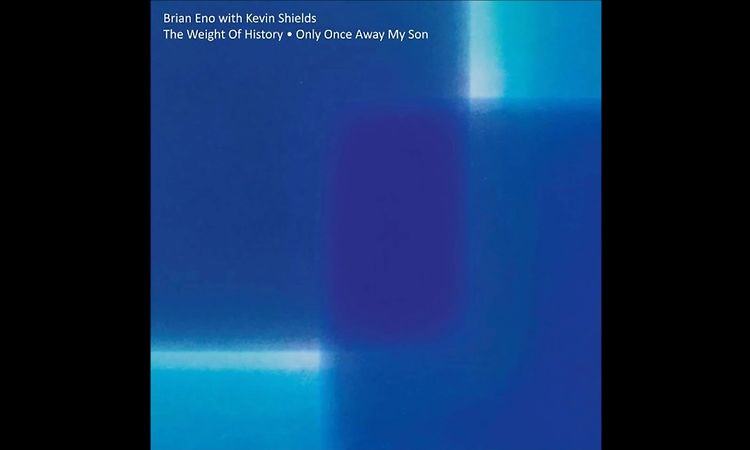 Brian Eno With Kevin Shields – “The Weight Of History”